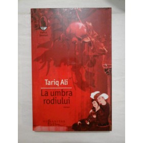 LA UMBRA RODIULUI - roman - TARIQ  ALI